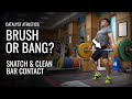 Bar Contact in the Snatch & Clean | Brush or Bang?