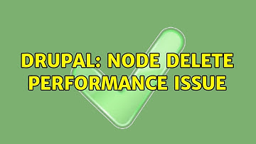 Drupal: Node delete performance issue