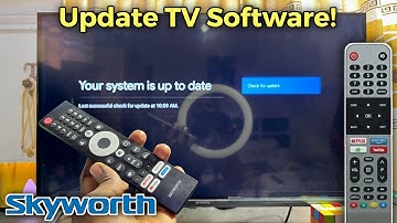 Skyworth Smart TV: How to Update System Software to Latest Version