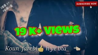 O kehne wale mujhko farebi (New Version) Love ❤️ video STatuS❤️❤️