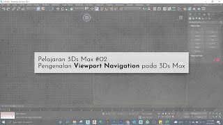Tutorial 3Ds Max #02- Pengenalan Viewport Navigation pada 3Ds Max