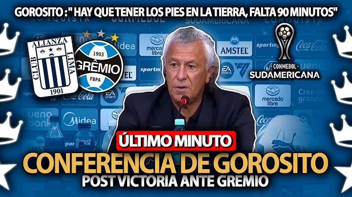 CONFERENCIA DE PRENSA DE GOROSITO DT DE ALIANZA LIMA TRAS LA VICTORIA ANTE GREMIO💥COPA SUDAMERICANA