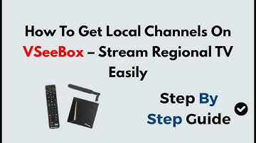 How To Get Local Channels On VSeeBox – Stream Regional TV Easily