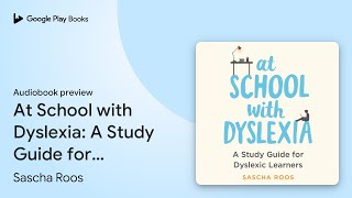 At School with Dyslexia: A Study Guide for… by Sascha Roos · Audiobook preview