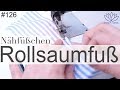 Rollsaumfuß | Schmalsäumer - mit Anna von einfach nähen