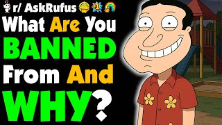 People Of Reddit, What Are You BANNED From And What Did You Do To Deserve It?