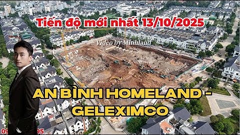 Tiến độ mới nhất dự án An Bình Homeland của Geleximco | 13/10/2025