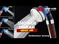 SHOWER MURAH BAGUS & HEMAT AIR | 3 mode ion shower