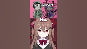 EVIL Neuro Core ❤️💔
