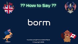 How To Pronounce Borm? Correctly Pronunciation Planet
