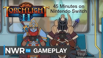 45+ Minutes of Torchlight II on Nintendo Switch