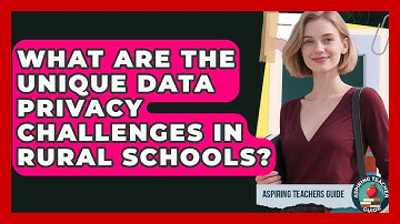 What Are The Unique Data Privacy Challenges In Rural Schools? - Aspiring Teacher Guide