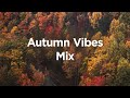 Autumn vibes mix  chill mix to calm down