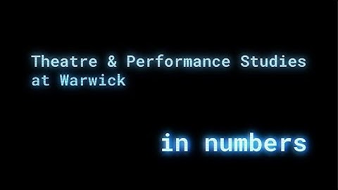 Theatre and Performance Studies at Warwick, in Numbers