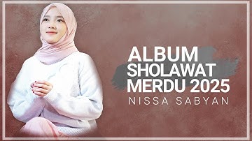 NISSA SABYAN FULL ALBUM SHOLAWAT TERPOPULER 2025 || PLAYLIST SHOLAWAT TERBARU MINGGU INI