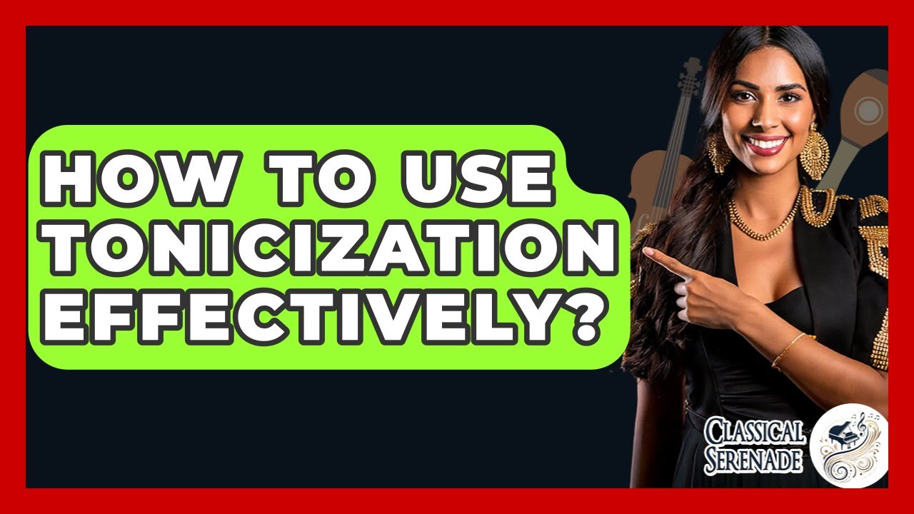 How To Use Tonicization Effectively? - Classical Serenade