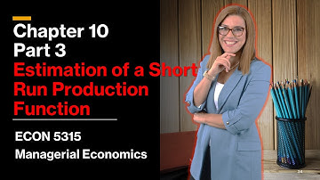 Chapter 10 part 3: How to estimate a Short-Run Production Function