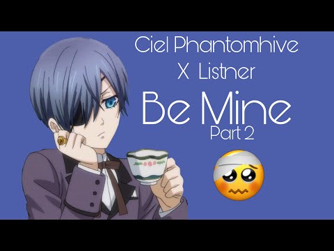 Ciel Phantomhive x Listner Asmr (Be Mine-Pt2)