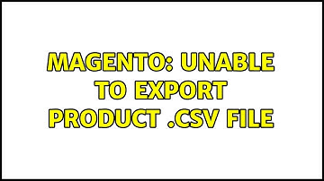 Magento: Unable to export product .csv file