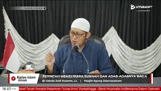 LIVE Perintah Memelihara Sunnah Dan Adab-Adabnya Bag.4 - Ustadz Zaid Susanto, Lc.