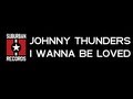 Johnny Thunders - I Wanna Be Loved