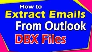How do i Extract Email Addresses from DBX Files