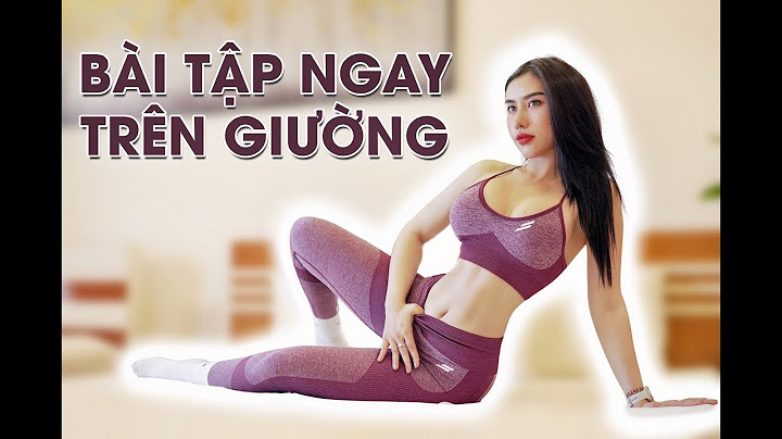 Bài tập giảm mỡ bụng nữ ngay trên giường năm 2024