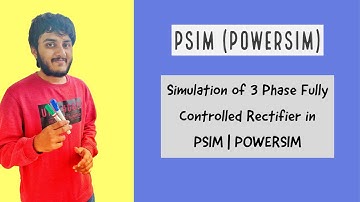 Simulation of 3 Phase Fully Controlled Rectifier in PSIM | POWERSIM