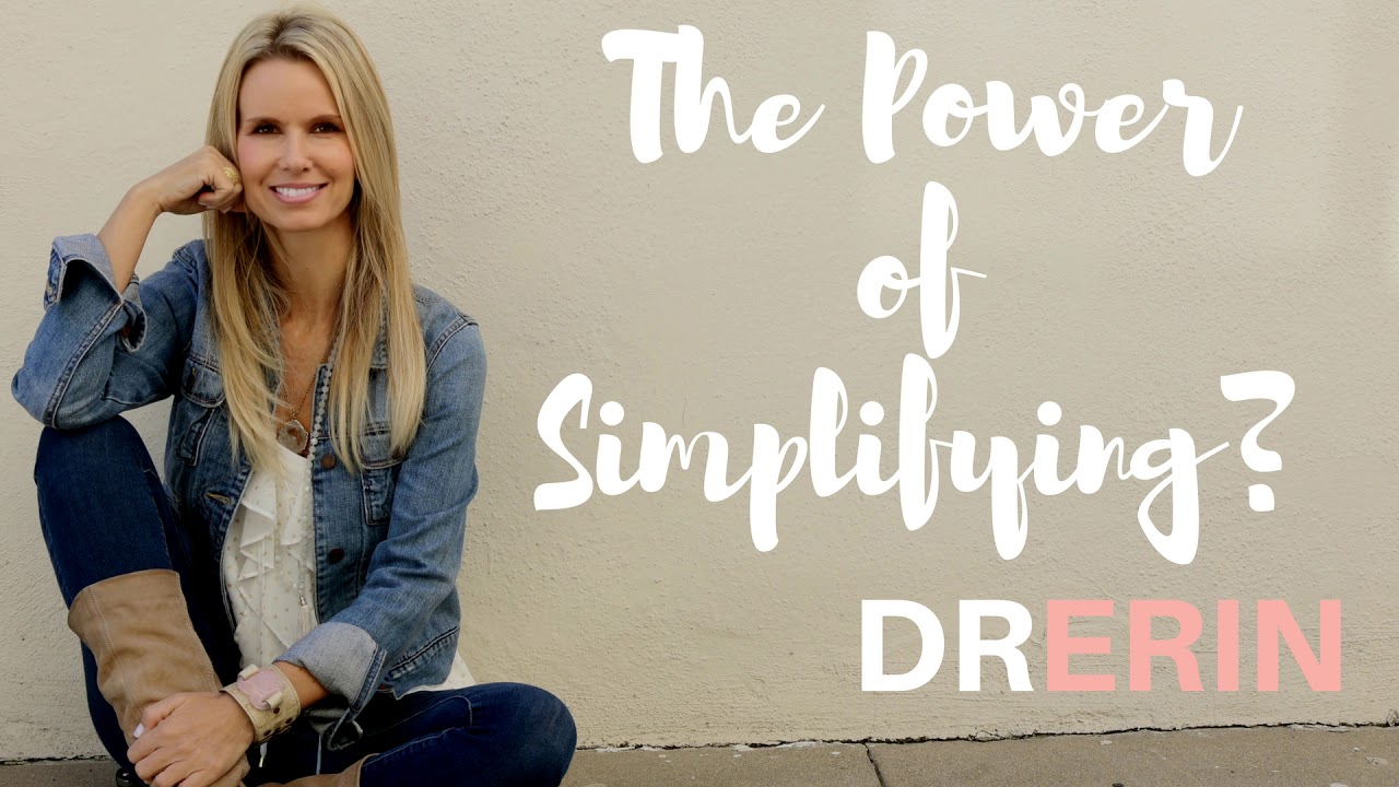 Simplify your life: Daily Dr. Erin #59 Simplify your life: Daily Dr. Erin #59