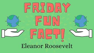 Friday Fun Fact: Eleanor Roosevelt