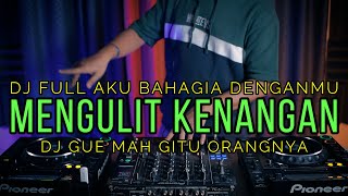 DJ FULL AKU BAHAGIA x MENGULIT KENANGAN x GUE MAH GITU ORANGNYA (RyanInside)