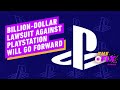 Billion-Dollar Lawsuit Against PlayStation Is Allowed to Move Forward - IGN Daily Fix