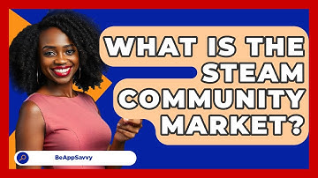 What Is The Steam Community Market? - Be App Savvy
