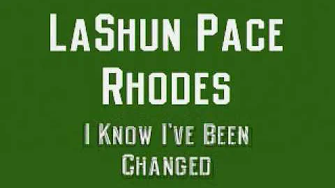 LaShun Pace Rhodes - I Know I've Been Changed
