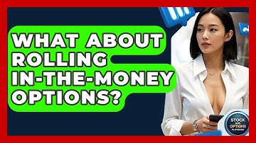What About Rolling In-The-Money Options? - Stock and Options Playbook