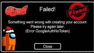 Among us Something Went Wrong With Creating Your Account-Please Try Again Later.(GoogleAuthNoToken) screenshot 4