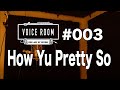 なんでそんなにかわいいの?という気持ちを違うリズムでうたってみた #003【VOICE ROOM】How Yu Pretty So / RYO the SKYWALKER【毎週金曜日】