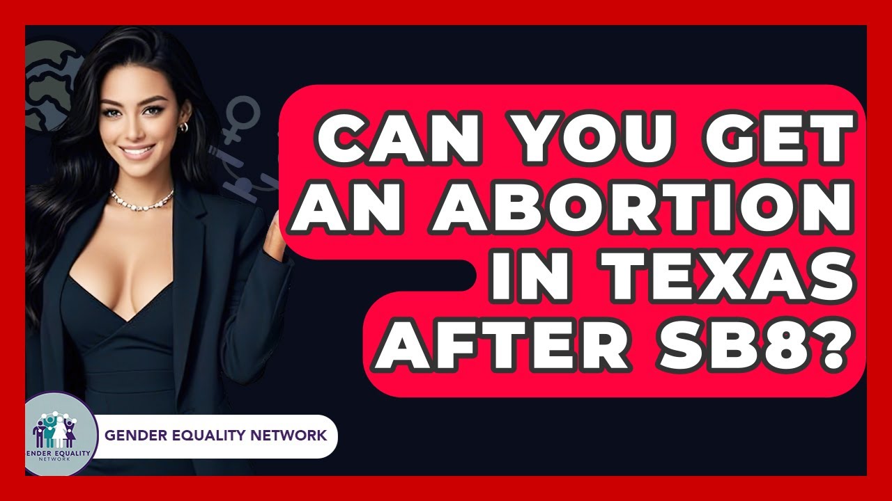 Can You Get An Abortion In Texas After SB8? - Gender Equality Network