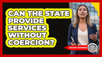 Can The State Provide Services Without Coercion?