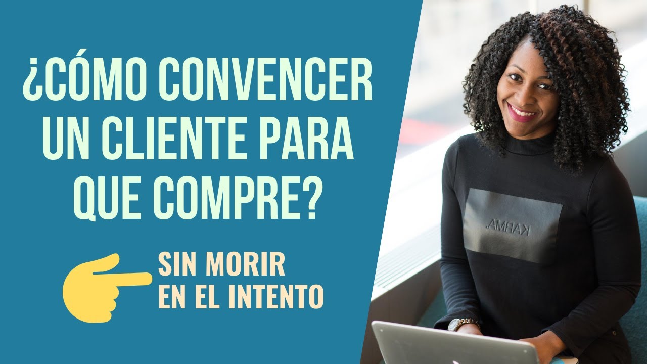 Cómo Convencer Un Cliente Para Que Compre Youtube