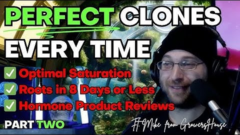 🌱PERFECT Clones Every Time Part 2, with Mike from GrowersHouse