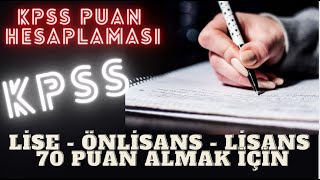 Lise Önlisans ve Lisans KPSS Puan Hesaplaması / 70, 80, 85 ve 90 Puan için Kaç Net Yapmak Gerekiyor