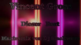 Vincent Gross---Dieser Beat---(Maxiremix von Dj Blackwave)