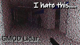 Gmod Lidar has traumatized me :D