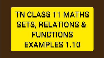 TN CLASS 11 MATHS SETS RELATIONS & FUNCTIONS EXAMPLES 1.10