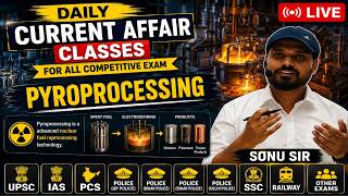 Pyroprocessing | daily current affairs | Sonu sir