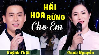 Hái Hoa Rừng Cho Em - Huỳnh Thật \u0026 Oanh Nguyễn | Official MV