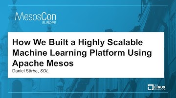 How We Built a Highly Scalable Machine Learning Platform Using Apache Mesos - Daniel Sârbe, SDL