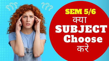 B.COM SEMESTER 5 AND 6 SUBJECT CHOOSE ||WHAT SUBJECT CHOOSE IN B.COM FINAL YEAR ||BY ANUJ SIR