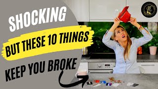 These 10 things keep you broke! MUST WATCH video!
